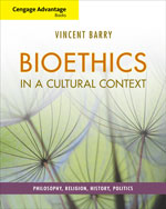 Cengage Advantage Books: Bioethics in a Cultural Context: Philosophy, Religion, History, Politics 1st Edition by Vincent Barry