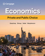 Economics: Private and Public Choice 18th Edition by James D. Gwartney/Richard L. Stroup/Russell S. Sobel/David A. Macpherson